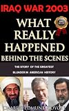 IRAQ WAR 2003: What Really Happened Behind The Scenes by Charles Edmund Coyote