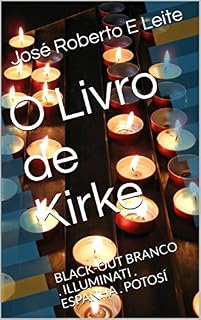 Livro O Livro de Kirke: BLACK-OUT BRANCO . ILLUMINATI . ESPANHA . POTOSÍ