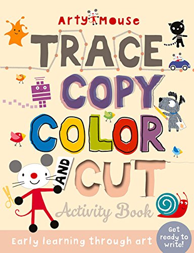 Trace, Copy, Color and Cut: Early Learning Through Art (Arty Mouse Creativity Books)