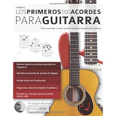 Los primeros 100 acordes para guitarra: Cómo aprender y tocar acordes de guitarra para principiantes