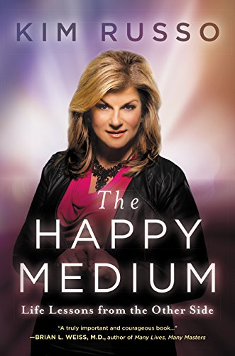 The Happy Medium: Life Lessons from the Other Side The Happy Medium: Life Lessons from the Other Side
