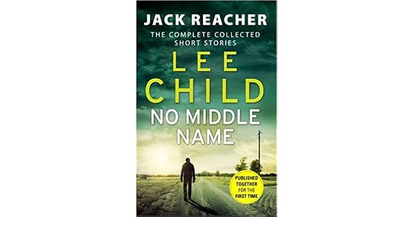 No Middle Name The Complete Collected Jack Reacher Short Stories