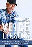 Voice Lessons: How a Couple of Ninja Turtles, Pinky, and an Animaniac Saved My Life by Rob Paulsen, Michael Fleeman
