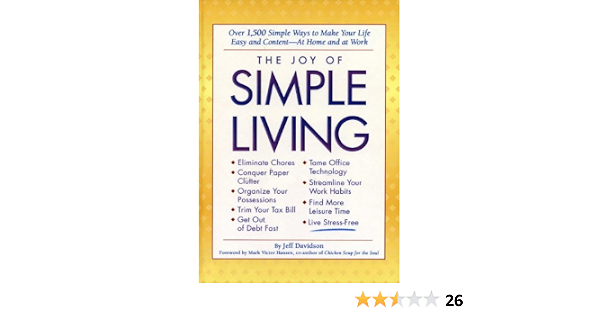 Amazon Com Joy Of Simple Living Over 1 500 Simple Ways To Make Your Life Easy And Content At Home And At Work Ebook Davidson Jeff Books