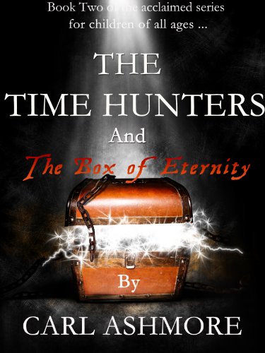 The Time Hunters and the Box of Eternity (The Time Hunters Saga Book 2)