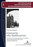 Community after Totalitarianism : The Russian Orthodox Intellectual Tradition and the Philosophical Discourse of Political Modernity, Stoeckl, Kristina, 3631579365