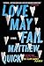 Love May Fail: A Novel by Matthew Quick