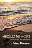 Medium Memoirs: Messages of Love, Hope, and Reunion by