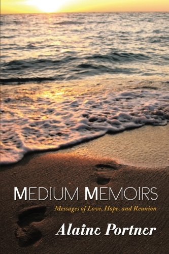 Medium Memoirs: Messages of Love, Hope, and Reunion by Alaine Portner