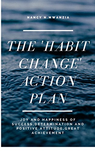 THE HABIT CHANGE ACTION PLAN Joy and Happiness of success! Determination and positive attitude! Great achievement! (Power of Habit,Positive Habits,Powerful Habits,Good/Bad Habits)