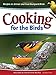 Cooking for the Birds: Recipes to Attract and Feed Backyard Birds (Wild about) by Adele Porter