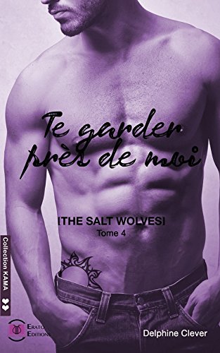 Te garder près de moi: The Salt Wolves tome 4 (Collection Kama) (French Edition) by Delphine Clever