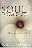 Soul Retrieval: Mending the Fragmented Self by Sandra Ingerman