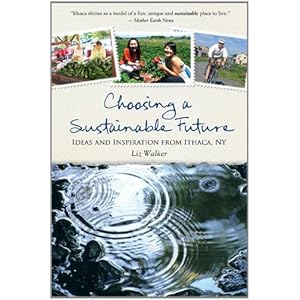 Choosing a Sustainable Future: Ideas and Inspiration from Ithaca, NY