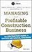 Managing the Profitable Construction Business: The Contractor's Guide to Success and Survival Strate by Thomas C. Schleifer, Kenneth T. Sullivan