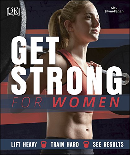 Get Strong for Women: Lift Heavy - Train Hard - See Results by [Silver-Fagan, Alex]