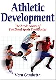 Athletic Development: The Art & Science of Functional Sports Conditioning by Vernon A. Gambetta