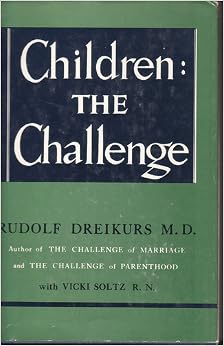 Children: The Challenge: M.D. Rudolf Dreikurs, R.N. Vicki Soltz: Amazon.com: Books