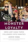 Monster Loyalty: How Lady Gaga Turns Followers into Fanatics by 