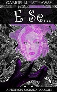 Livro E Se...: A Profecia Sagrada Volume I