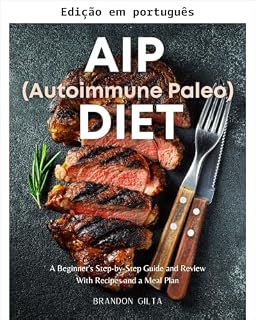 Livro Dieta AIP (paleo autoimune): guia passo a passo para iniciantes e análise com receitas e plano alimentar