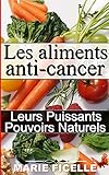 Les Aliments Anti-Cancer: Leurs Puissants Pouvoirs Naturels (French Edition) by Marie Ficelle, Sylvaine Varlaz