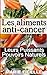 Les Aliments Anti-Cancer: Leurs Puissants Pouvoirs Naturels (French Edition) by Marie Ficelle, Sylvaine Varlaz