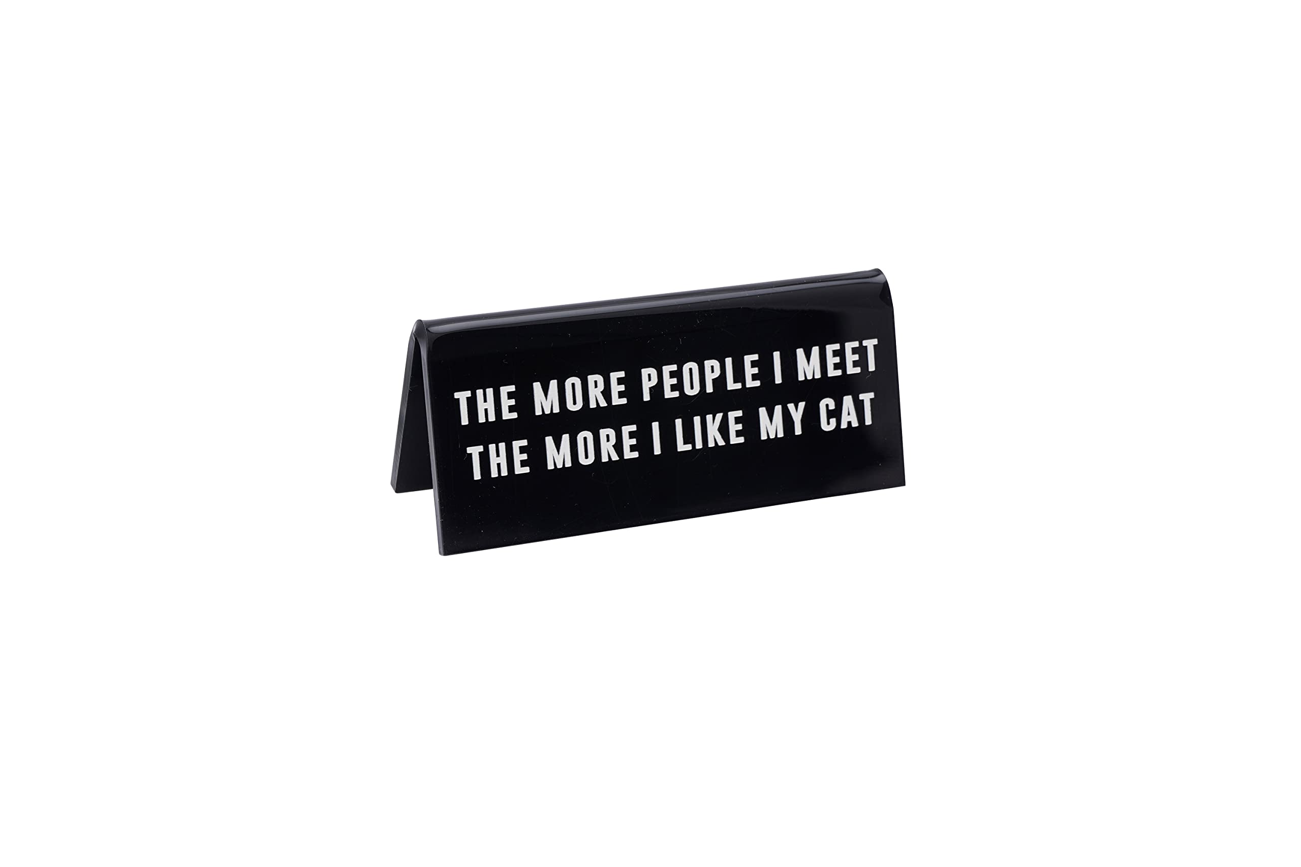 CGB Giftware | Black Acrylic Desk Sign ‘The More People I Meet The More I Like My Cat’ | Pet | Sign Plaque Ornament | Humour Novelty | Secret Santa | Gift For Him Her | Made in the UK | GB07039