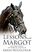 Lessons With Margot: Notes on Dressage from the author of The Dressage Chronicles by 