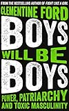 Boys Will Be Boys: Power, Patriarchy and Toxic Masculinity by 