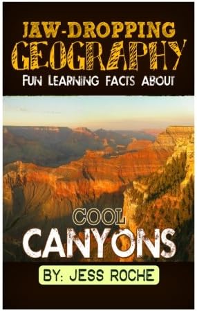 Jaw-Dropping Geography: Fun Learning Facts About Cool Canyons: Illustrated Fun Learning For Kids (Volume 1)