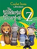 Crochet Stories: L. Frank Baum's The Wonderful Wizard of Oz by 