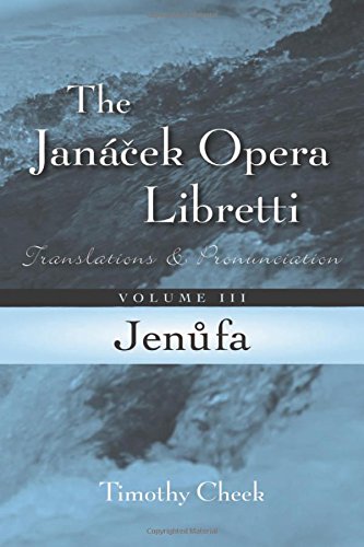 Jenufa: Translations and Pronunciation (The Janácek Opera Libretti Series)