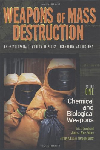 Weapons of Mass Destruction: An Encyclopedia of Worldwide Policy, Technology, and History; Volume I: Chemical and Biological Weapons and Volume II:: ... Technology, and History (2 volume set)