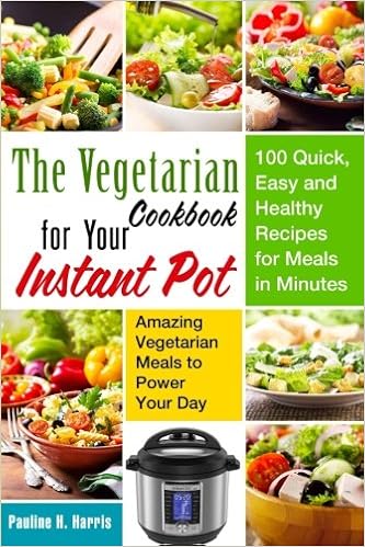 The Vegetarian Cookbook For Your Instant Pot 100 Quick - 
