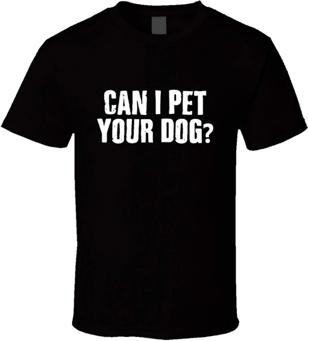 Can I Pet Your Dog Tee Animal Lover Pet Dogs Funny T Shirt Black