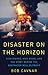 Disaster on the Horizon: High Stakes, High Risks, and the Story Behind the Deepwater Well Blowout