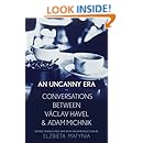An Uncanny Era: Conversations between V&aacute;clav Havel and Adam Michnik