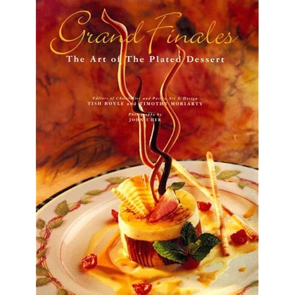 Grand Finales: A Neoclassic View of Plated Desserts: Boyle