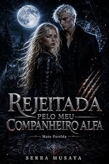 Livro Rejeitada pelo Meu Companheiro Alfa: Um Romance Sobrenatural de Lobisomens com Companheiro Rejeitado (A Luna de Dois Reinos Livro 1)