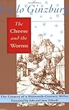 The Cheese and the Worms: The Cosmos of a Sixteenth-Century Miller, Carlo Ginzburg, 0801843871