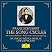 Schubert: The Song Cycles - Die Schone Mullerin, Winterreise, Schwanengesang