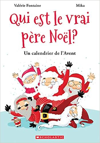 Amazon Com Qui Est Le Vrai Pere Noel Un Calendrier De L Avent French Edition 9781443181082 Fontaine Valerie A Mika Andre Books