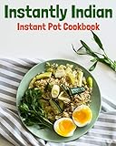 Instantly Indian: Instant Pot Cookbook by 