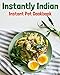 Instantly Indian: Instant Pot Cookbook by 