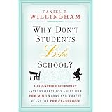 Why Don't Students Like School?: A Cognitive Scientist Answers Questions About How the Mind Works and What It Means for the Classroom