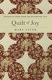 Quilt of Joy: Stories of Hope from the Patchwork Life by Mary Tatem
