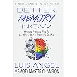 Better Memory Now: Memory Training Tips to Creatively Learn Anything Quickly