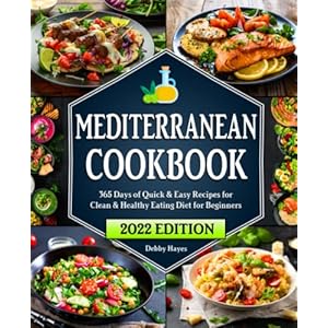 Mediterranean Diet Cookbook For Beginners: 365 Days of Quick & Easy Mediterranean Recipes for Clean & Healthy Eating…