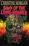 Dawn of the Living-Impaired and Other Messed Up Zombie Stories by Christine Morgan, Justin T. Coons
